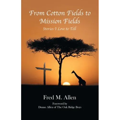 From Cotton Fields to Mission Fields: Stories I Love to Tell