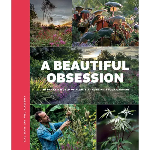 A Beautiful Obsession: Jimi Blake's World of Plants at Hunting Brook Gardens