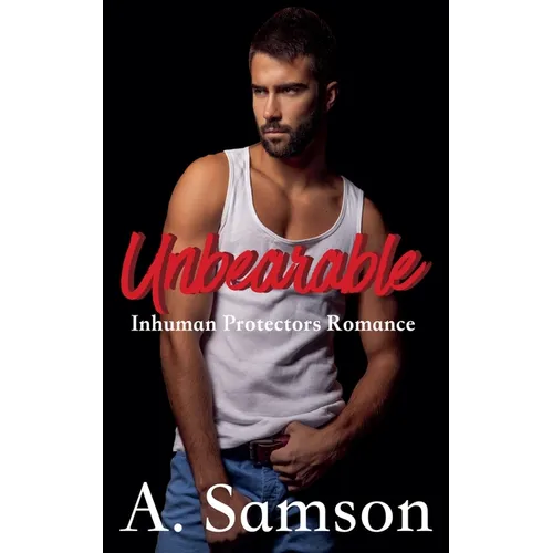 Unbearable: An Inhuman Protectors Romance