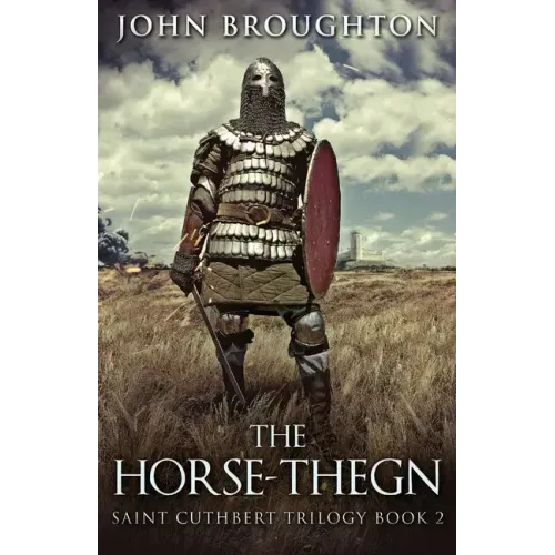 The Horse-Thegn: Tale of an Anglo-Saxon Horse-thegn in Northumbria