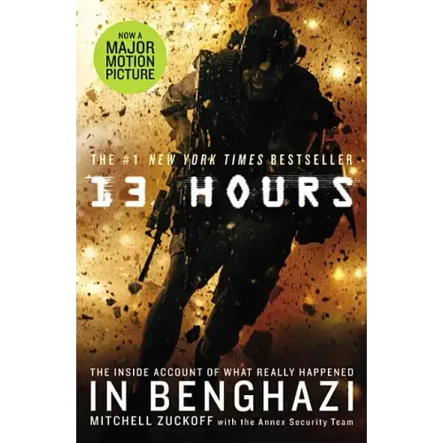 13 Hours: The Inside Account of What Really Happened in Benghazi