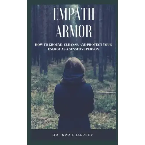 Empath Armor: How to Ground, Cleanse, and Protect Your Energy as a Sensitive Person
