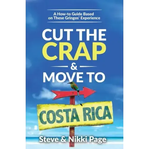 Cut the Crap & Move To Costa Rica: A How-to Guide Based On These Gringos' Experience