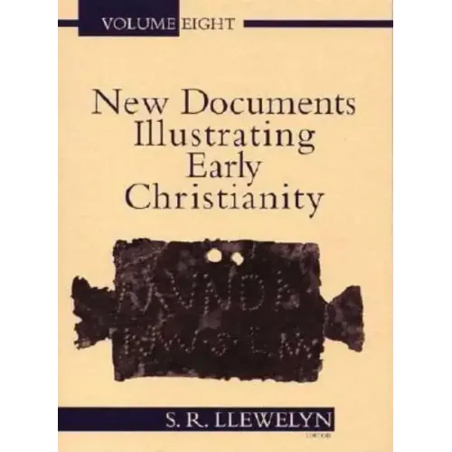 New Documents Illustrating Early Christianity, 8: A Review of the Greek Inscriptions and Papyri Published in 1984-85