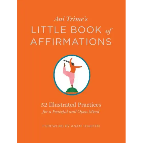 Ani Trime's Little Book of Affirmations: 52 Illustrated Practices for a Peaceful and Open Mind