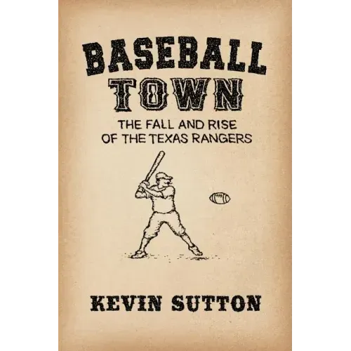 Baseball Town: The Fall and Rise of the Texas Rangers