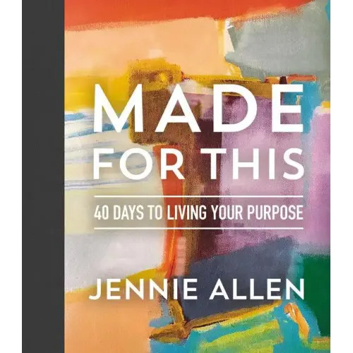 Made for This: 40 Days to Living Your Purpose