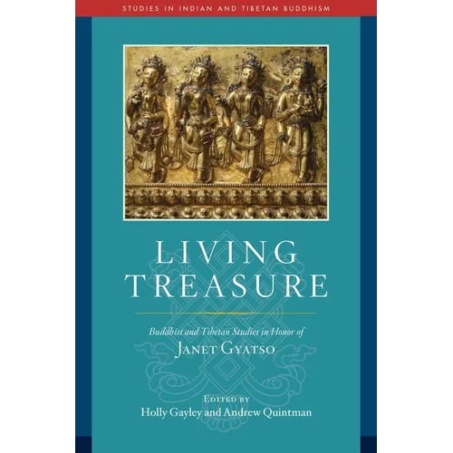 Living Treasure: Buddhist and Tibetan Studies in Honor of Janet Gyatso