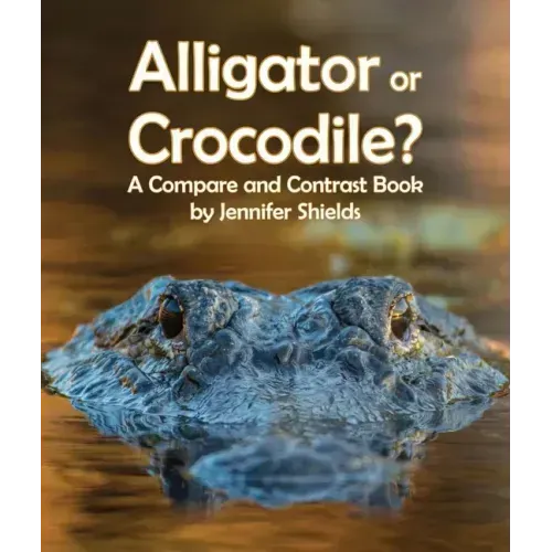 Alligator or Crocodile? a Compare and Contrast Book