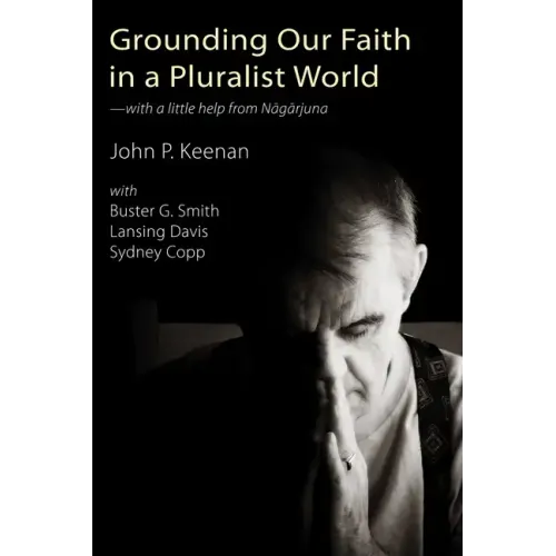 Grounding Our Faith in a Pluralist World: With a Little Help from Nagarjuna