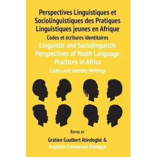 Linguistic and Sociolinguistic Perspectives of Youth Language Practices in Africa: Codes and Identity Writings: Perspectives Linguistiques et Sociolin