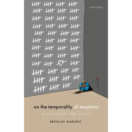On the Temporality of Emotions: An Essay on Grief, Anger, and Love
