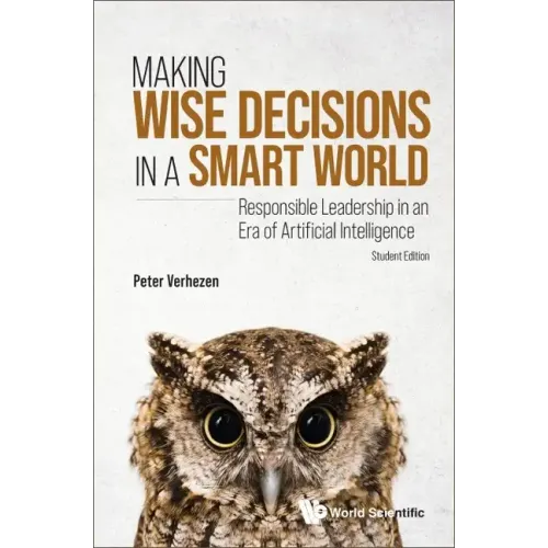 Making Wise Decisions in a Smart World: Responsible Leadership in an Era of Artificial Intelligence (Student Edition)