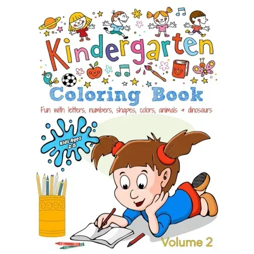 Kindergarten Coloring Book - Volume 2: Kids Ages 2-5: Fun with Letters, Numbers, Shapes, Colors, Animals & Dinosaurs