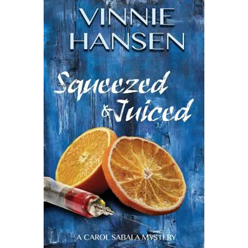Squeezed & Juiced: A Carol Sabala Mystery