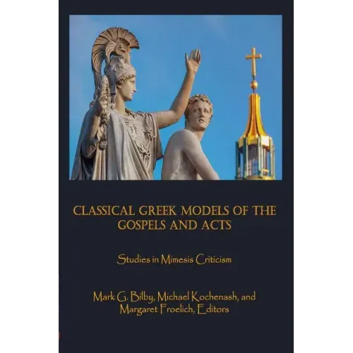 Classical Greek Models of the Gospels and Acts: Studies in Mimesis Criticism