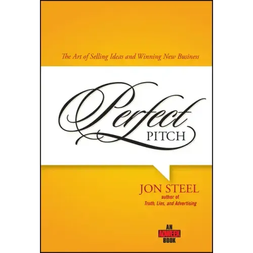 Perfect Pitch: The Art of Selling Ideas and Winning New Business