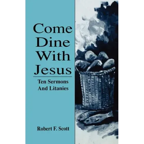 Come Dine with Jesus: Ten Sermons and Litanies