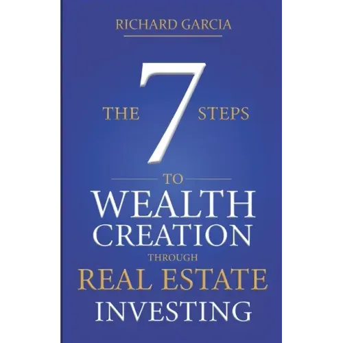 The Seven 7 Steps To Wealth Creation Through Real Estate Investing