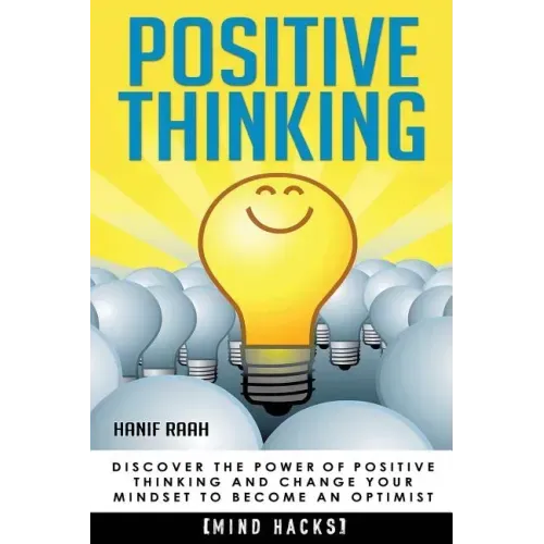 Positive Thinking: Discover the Power of Positive Thinking and Change Your Mindset to Become an Optimist