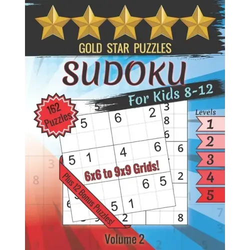 Gold Star Puzzles - Sudoku For Kids 8-12 Puzzle Book - Level 1-5 - Volume 2: 150 Sudoku Logic Puzzles - 6x6 and 9x9 Puzzles for Kids - Easy, Medium, &