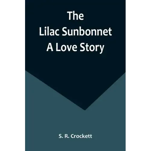 The Lilac Sunbonnet: A Love Story