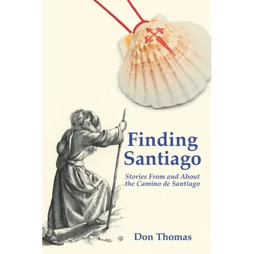 Finding Santiago: Stories From and About the Camino de Santiago