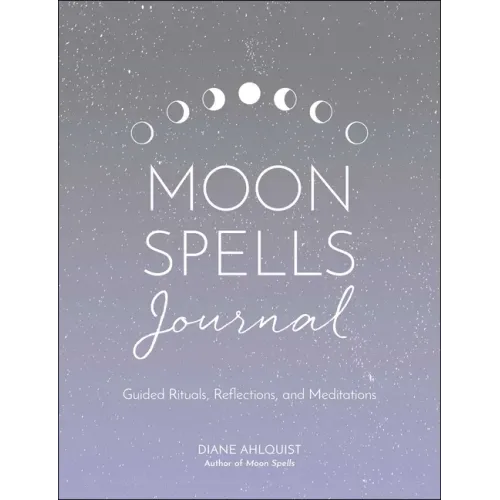 Moon Spells Journal: Guided Rituals, Reflections, and Meditations
