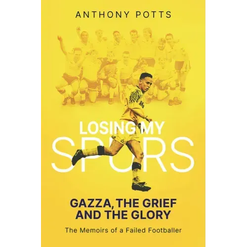 Losing My Spurs: Gazza, the Grief and the Glory