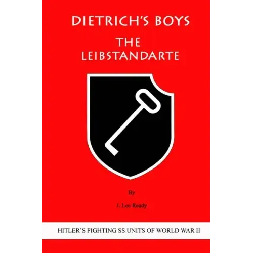 Dietrich's Boys: The Leibstandarte