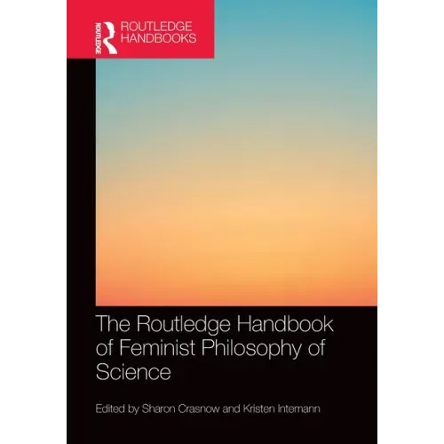 The Routledge Handbook of Feminist Philosophy of Science
