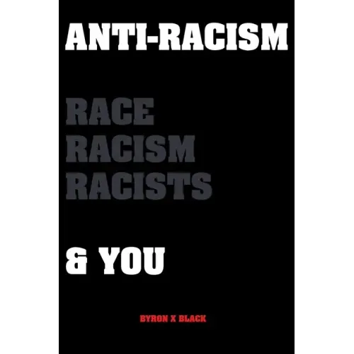 Anti-Racism Race, Racism, Racists & You: An Introduction to Racism Education for; Kids, Teenagers, Adults & Parents