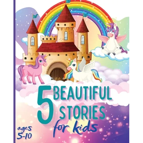 5 Beautiful Stories for Kids Ages 5-10: Colourful Illustrated Stories, Bedtime Children Story Book, Story Book for Boys and Girls