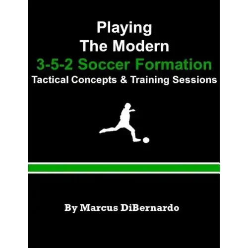Playing The Modern 3-5-2 Soccer Formation: Tactical Concepts & Training Sessions