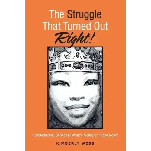 The Struggle That Turned out Right!: Kprofessional Services/ What's Going on Right Now?