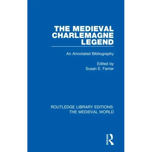 The Medieval Charlemagne Legend: An Annotated Bibliography