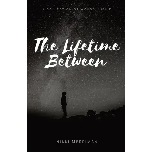 The Lifetime Between: A Collection of Words Unsaid
