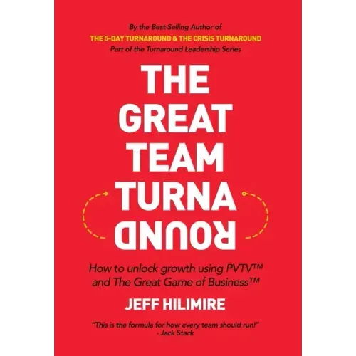 The Great Team Turnaround: How to unlock growth using PVTV(TM) and The Great Game of Business(TM)
