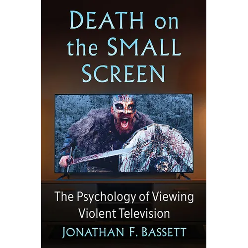 Death on the Small Screen: The Psychology of Viewing Violent Television