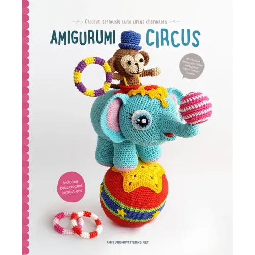 Amigurumi Circus: Crochet Seriously Cute Circus Characters
