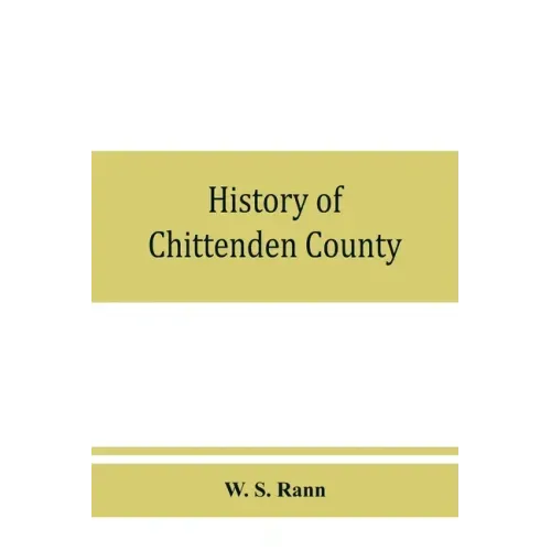 History of Chittenden County, Vermont, with illustrations and biographical sketches of some of its prominent men and pioneers