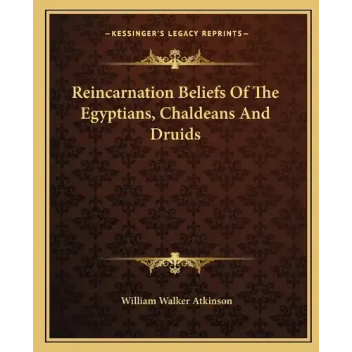 Reincarnation Beliefs of the Egyptians, Chaldeans and Druids