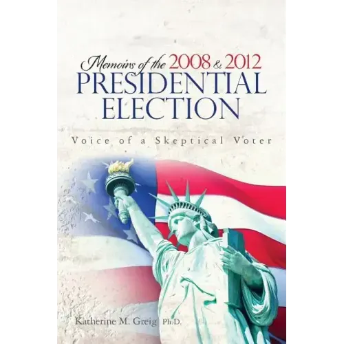 Memoirs of the 2008 and 2012 Presidential Election: The Voice of a Skeptical Voter