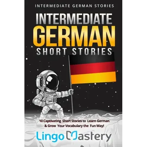 Intermediate German Short Stories: 10 Captivating Short Stories to Learn German & Grow Your Vocabulary the Fun Way!