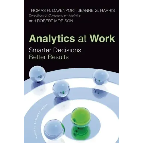 Analytics at Work: Smarter Decisions, Better Results