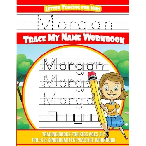 Morgan Letter Tracing for Kids Trace my Name Workbook: Tracing Books for Kids ages 3 - 5 Pre-K & Kindergarten Practice Workbook