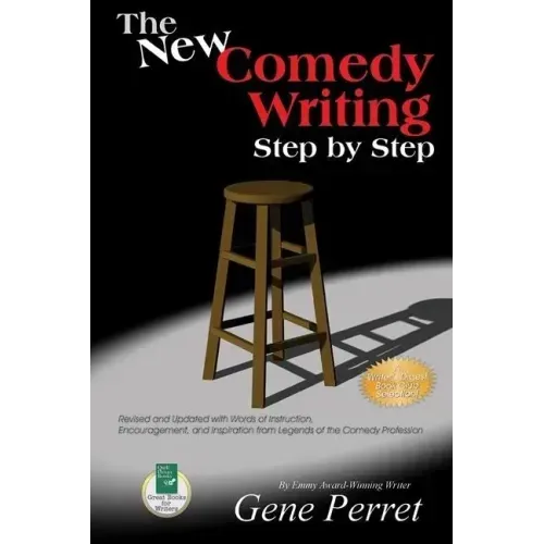 The New Comedy Writing Step by Step: Revised and Updated with Words of Instruction, Encouragement, and Inspiration from Legends of the Comedy Professi