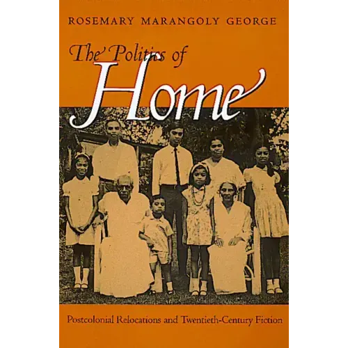 Politics of Home: Postcolonial Relocations Twentieth-Cent