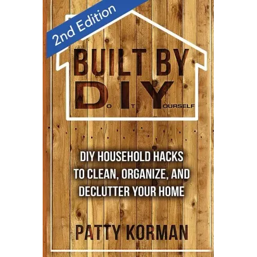 Built By DIY: Frugal and Easy DIY Household Hacks (2nd Edition)