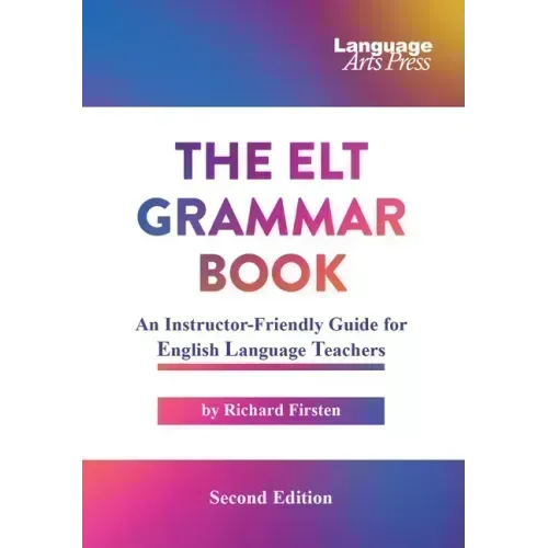 The ELT Grammar Book: An Instructor-Friendly Guide for English Language Teachers